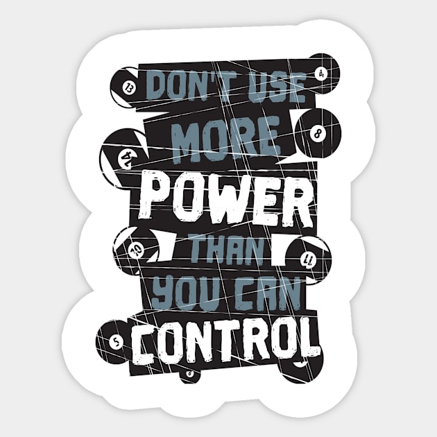 Don't Use More Power Than You Can Control - Pool Billiard Sticker by yeoys